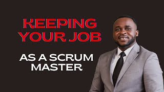 10 Tips on How to Keep Your Job As A Scrum Master