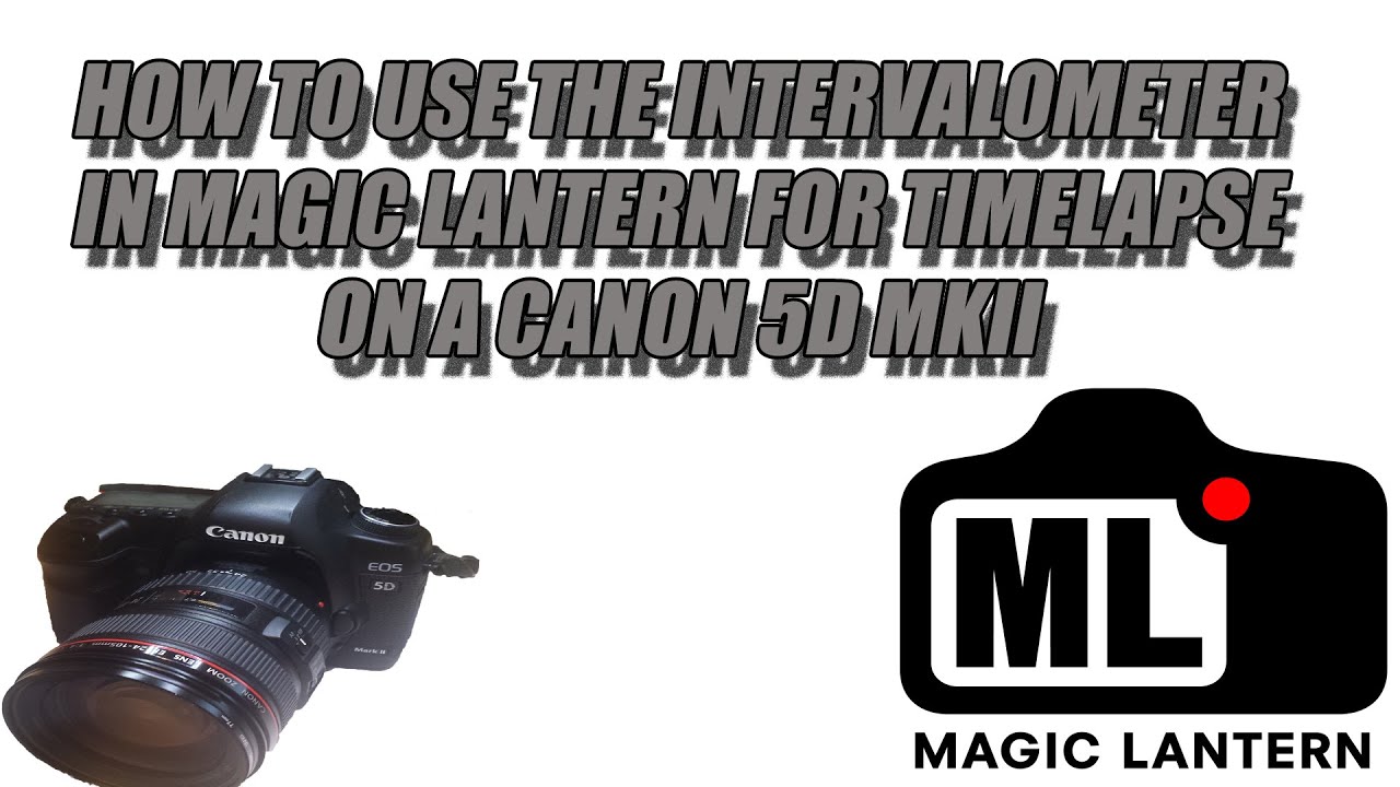 How I use the intervalometer in Magic Lantern for TimeLapse Canon