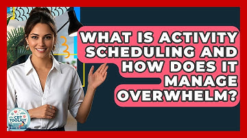 What Is Activity Scheduling And How Does It Manage Overwhelm? - CBT Toolkit