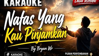 Nafas Yang Kau Pinjamkan !! Lagu Rohani Paling Sedih !! #karaoke #bryanwr