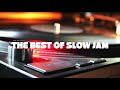 The Best of SLOW JAMS - AUGUST 2019