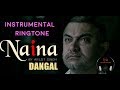 Naina Instrumental Ringtone | Dangal