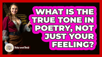 What Is The True Tone In Poetry, Not Just Your Feeling? - Tales And Texts
