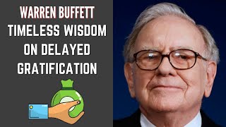 Timeless Wisdom On Delayed Gratification - Warren Buffett