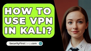 How To Use VPN In Kali? - SecurityFirstCorp.com