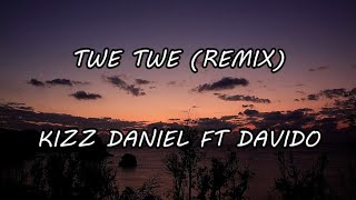 Kizz Daniel ft Davido - Twe Twe (Remix) lyrics