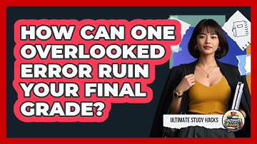 How Can One Overlooked Error Ruin Your Final Grade? - Ultimate Study Hacks