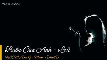 Buồn Của Anh Lofi - K ICM x Đạt G x Masew x Freak D