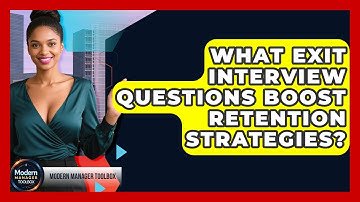 What Exit Interview Questions Boost Retention Strategies? - Modern Manager Toolbox