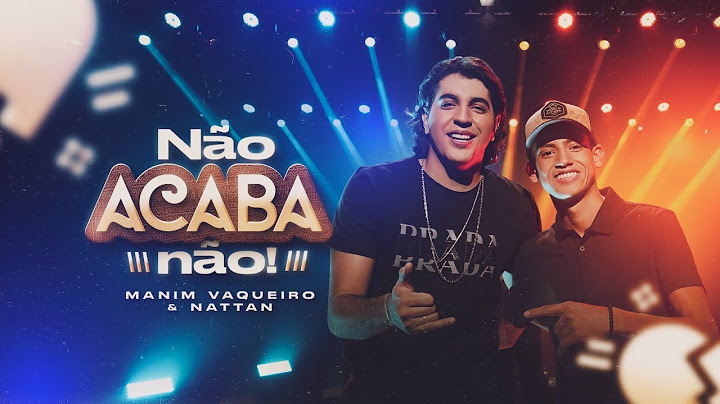 Não Acaba Não - Manim Vaqueiro e Nattan (Clipe Oficial)