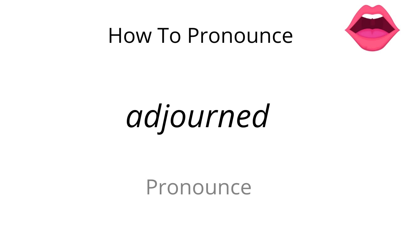 How to pronounce adjourned
