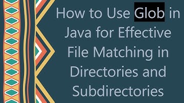 How to Use Glob in Java for Effective File Matching in Directories and Subdirectories
