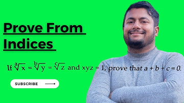 If ath root under x = bth root under y = cth root under z and xyz=1, then prove that :- a+b+c=0.