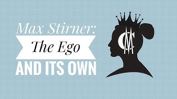 Max Stirner: The Ego and Its Own