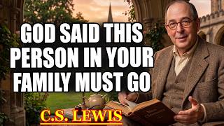 GOD SAYS: I HAVE DECIDED TO SEPARATE YOU FROM THIS PERSON IN YOUR FAMILY ...| C.S. Lewis 2026