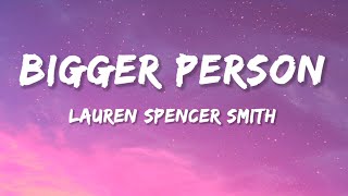 Lauren Spencer Smith - Bigger Person (Lyrics)