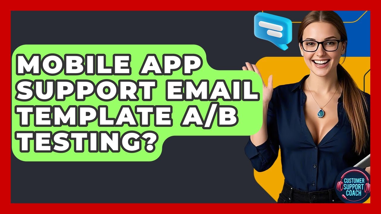 Mobile App Support Email Template A/B Testing? - Customer Support Coach