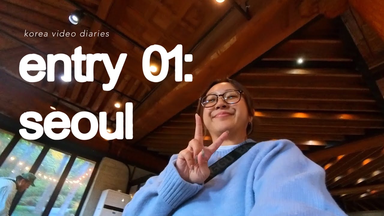 korea travel diaries | entry 01: seoul