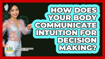 How Does Your Body Communicate Intuition For Decision Making? - Spiritual Universe Unlocked