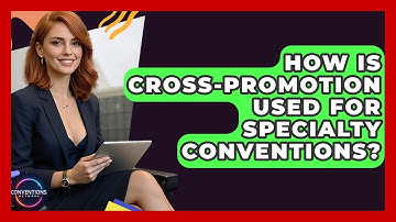 How Is Cross-promotion Used For Specialty Conventions? - Conventions Network