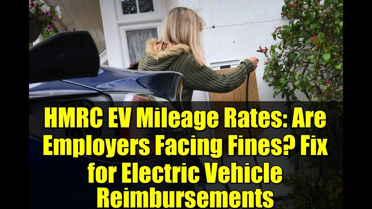 HMRC EV Mileage Rates: Are Employers Facing Fines? Fix for Electric Vehicle Reimbursements