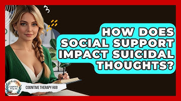 How Does Social Support Impact Suicidal Thoughts? - Cognitive Therapy Hub