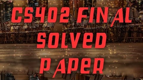 CS402 FINAL PAPER SOLUTION ||VU PAST PAPER ||CS402 ||BY HSLEARNING