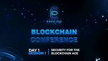 EPSILON 2022: DAY 1 | BLOCKCHAIN CONFERENCE-SECURITY FOR THE BLOCKCHAIN AGE