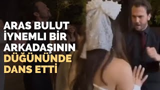 Aras Bulut İynemli Arkadaşının Düğününde Dans Etti