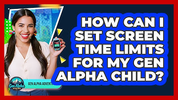 How Can I Set Screen Time Limits For My Gen Alpha Child? - Gen Alpha Adventures