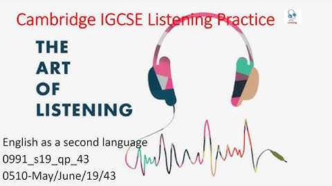 IGCSE Listening June 2019/43                  0510 s19 qp 43             0510/m/j/19/43