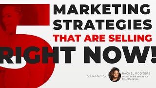 5 Marketing Strategies That Are Selling Right Now