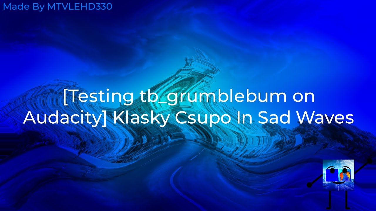 [Testing tb_grumblebum on Audacity] Klasky Csupo In Sad Waves - YouTube