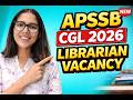 APSSB Librarian Vacancy 2026 🔥 CGL 2026 | Full Details | Eligibility, Salary, Selection | Apply Fast