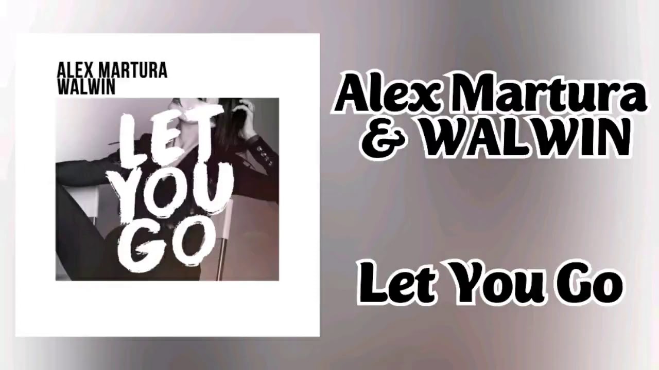 Alex Martura & WALWIN - Let You Go