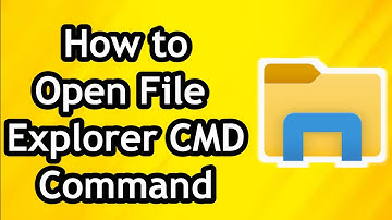 How to Open File Explorer Command CMD