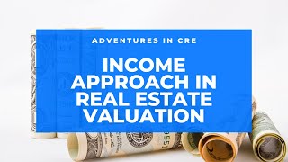 How to Use The Income Approach to Value Income-Producing Property