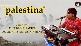 Damailah Palestina || H. Subro Alfarizi || Cipt. Drs. H. Abu Ali Haidar