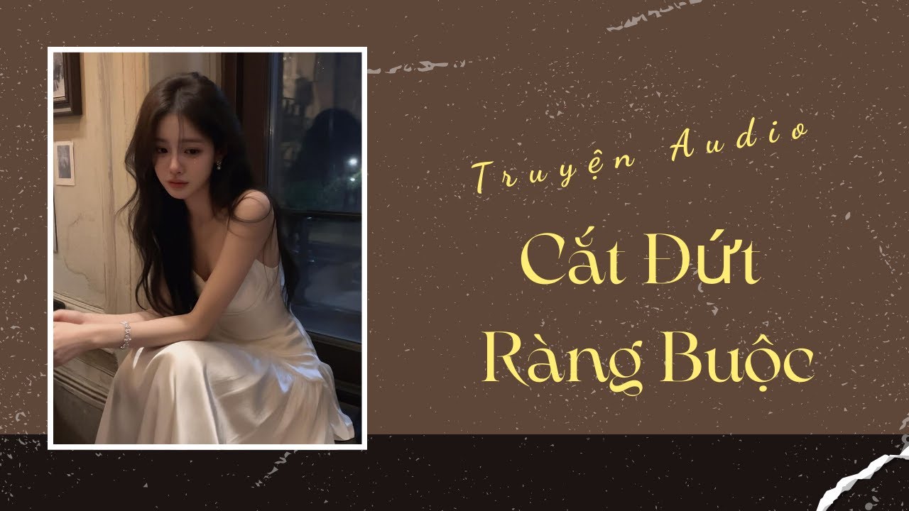 Truyện Audio | Cắt Đứt Ràng Buộc | Trần Thiên Minh