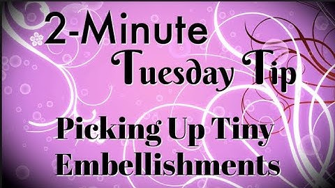 Simply Simple 2-MINUTE TUESDAY TIP - Picking Up Tiny Embellishments By Connie Stewart