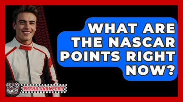 What Are The NASCAR Points Right Now? - The Racing Xpert