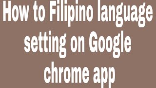 How to Filipino language setting on Google chrome app screenshot 1