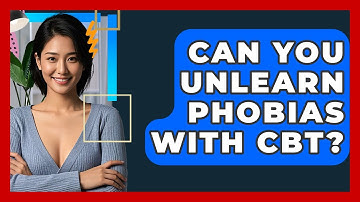 Can You Unlearn Phobias With CBT? - CBT Toolkit