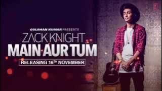 Main Aur Tum(Zack Knight) Full Audio