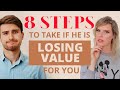 8 Steps To Take If He Is Losing His Value For You | What To Do If He Doesn't Value You