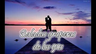 Mix Baladas Gruperas de los 90s - Recomendable