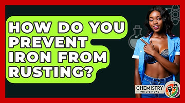 How Do You Prevent Iron From Rusting? - Chemistry For Everyone