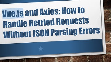 Vue.js and Axios: How to Handle Retried Requests Without JSON Parsing Errors