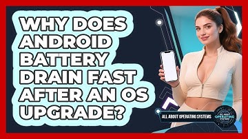 Why Does Android Battery Drain Fast After An OS Upgrade? - All About Operating Systems