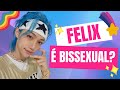 Felix é bissexual?